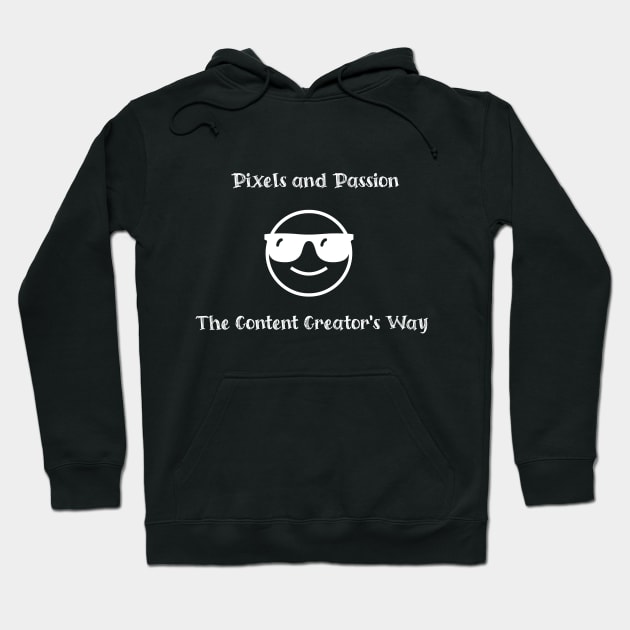 Pixels and Passion: The Content Creator's Way Hoodie by Crafty Career Creations